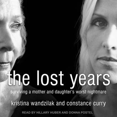 The Lost Years Lib/E: Surviving a Mother and Daughter’s Worst Nightmare