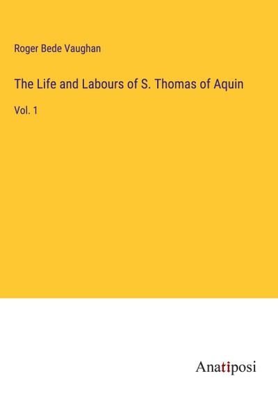 The Life and Labours of S. Thomas of Aquin