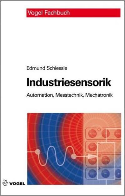Industriesensorik: Automation, Messtechnik und Mechatronik