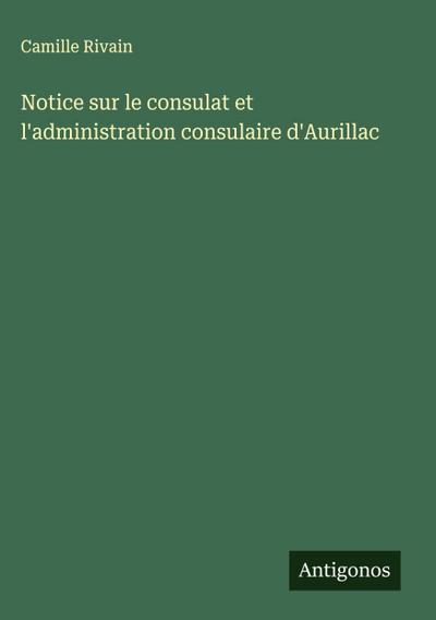 Notice sur le consulat et l’administration consulaire d’Aurillac