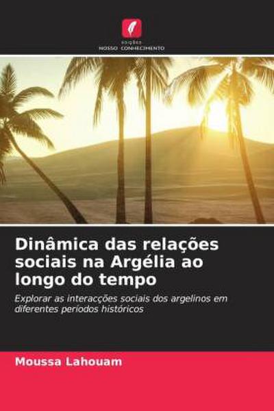 Dinâmica das relações sociais na Argélia ao longo do tempo - Moussa Lahouam