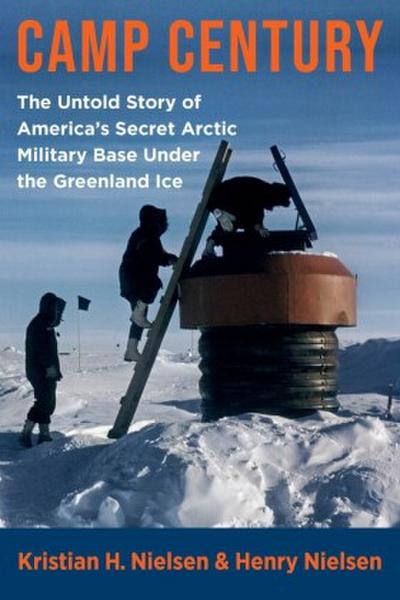 Camp Century - The Untold Story of America’s Secret Arctic Military Base Under the Greenland Ice