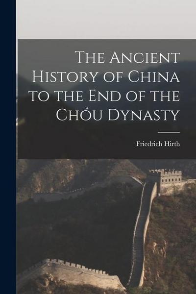 The Ancient History of China to the End of the Chóu Dynasty