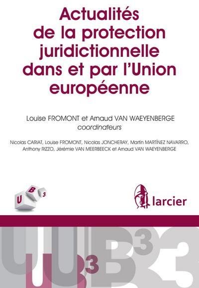 Actualités de la protection juridictionnelle dans et par l’Union européenne