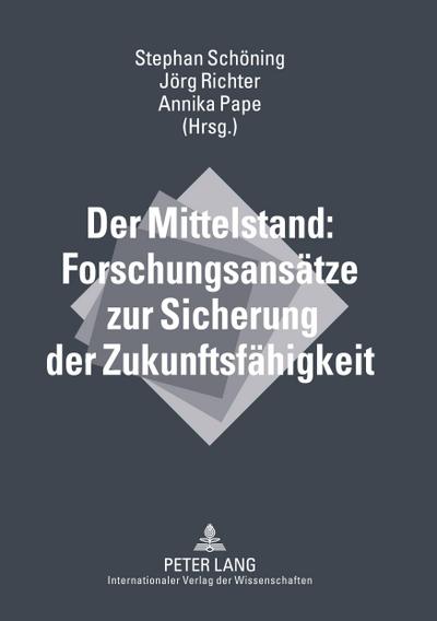 Der Mittelstand: Forschungsansätze zur Sicherung der Zukunftsfähigkeit