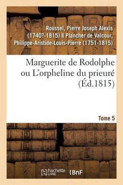 Marguerite de Rodolphe Ou l’Orpheline Du Prieuré. Tome 5