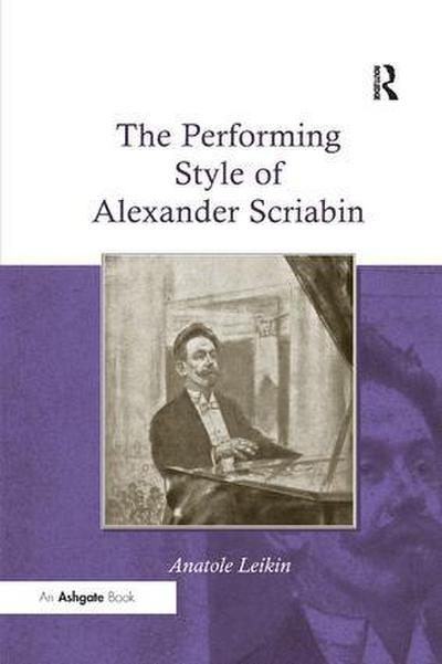 The Performing Style of Alexander Scriabin. Anatole Leikin