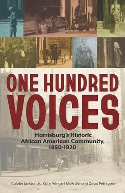 One Hundred Voices: Harrisburg’s Historic African American Community, 1850-1920