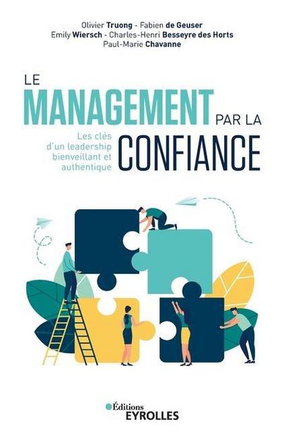 Le management par la confiance: Les clés d’un leadership bienveillant et authentique