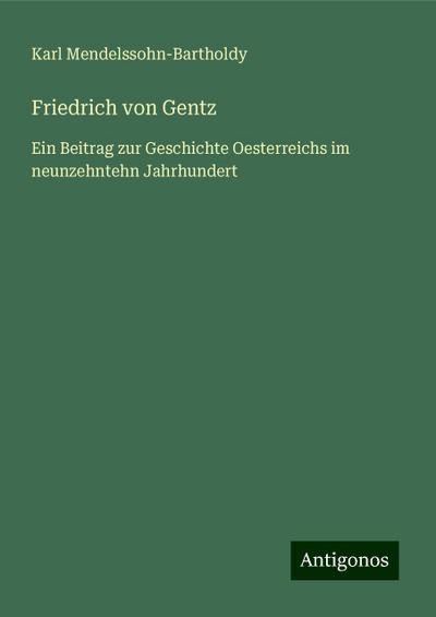 Mendelssohn-Bartholdy, K: Friedrich von Gentz