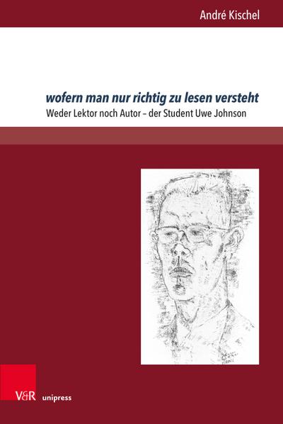wofern man nur richtig zu lesen versteht: Weder Lektor noch Autor - der Student Uwe Johnson (Johnson-Studien)