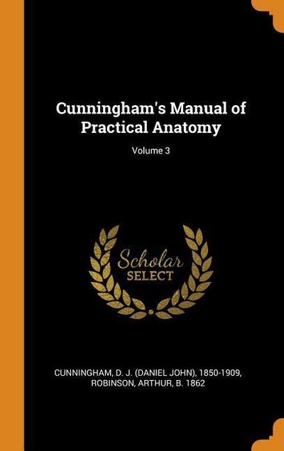 Cunningham’s Manual of Practical Anatomy; Volume 3