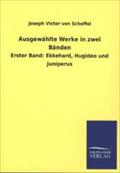 Ausgewählte Werke in zwei Bänden: Erster Band: Ekkehard, Hugideo und Juniperus