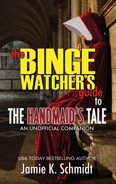 The Binge Watcher’s Guide To The Handmaid’s Tale - An Unofficial Companion
