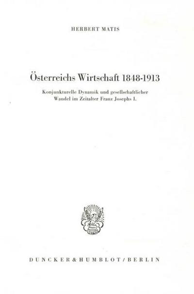 Österreichs Wirtschaft 1848 - 1913.
