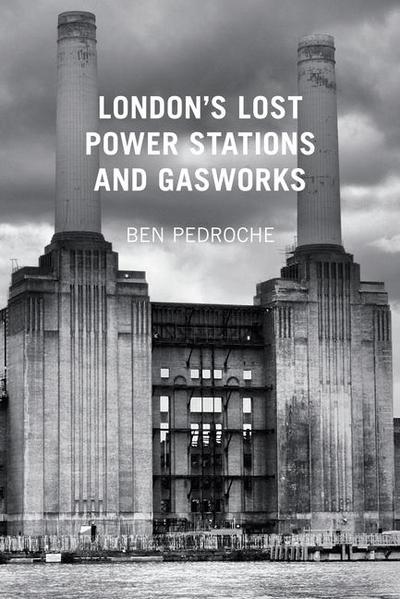 London’s Lost Power Stations and Gasworks