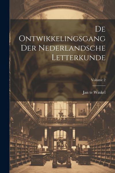 De Ontwikkelingsgang Der Nederlandsche Letterkunde; Volume 2
