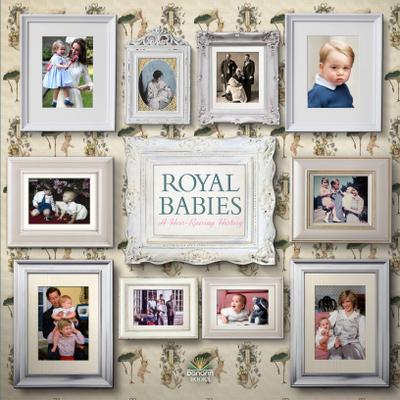 Royal Babies: A Heir Raising History