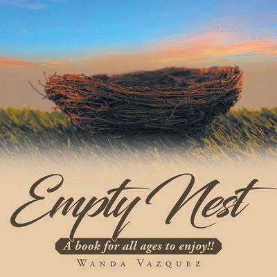 Empty Nest: A book for all ages to enjoy!!