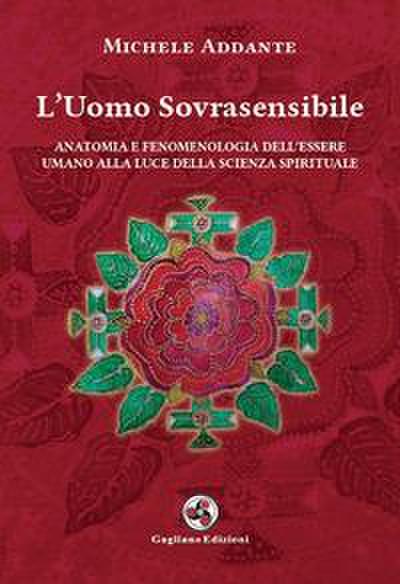 L’ uomo sovrasensibile. Anatomia e fenomenologia dell’essere umano alla luce della scienza spirituale
