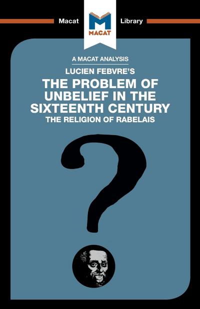 An Analysis of Lucien Febvre’s The Problem of Unbelief in the 16th Century