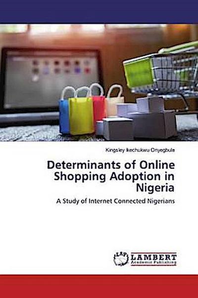 Determinants of Online Shopping Adoption in Nigeria
