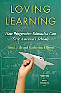 Loving Learning: How Progressive Education Can Save America’s Schools