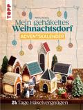 Mein gehäkeltes Weihnachtsdorf - Adventskalenderbuch