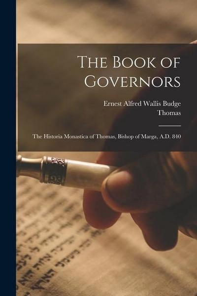 The Book of Governors: The Historia Monastica of Thomas, Bishop of Marga, A.D. 840