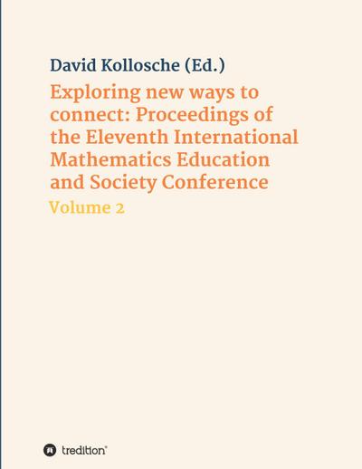 Exploring new ways to connect: Proceedings of the Eleventh International Mathematics Education and Society Conference