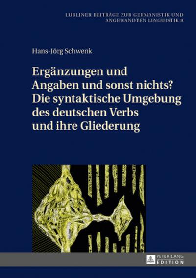 Ergänzungen und Angaben und sonst nichts? Die syntaktische Umgebung des deutschen Verbs und ihre Gliederung