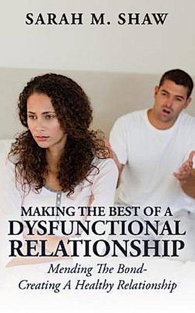 Making The Best Of A Dysfunctional Relationship