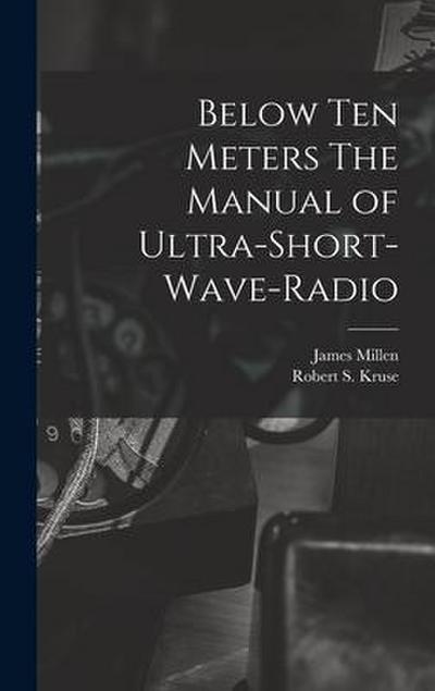 Below Ten Meters The Manual of Ultra-Short-Wave-Radio