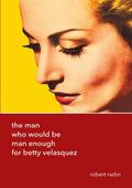 The Man Who Would Be Man Enough for Betty Velasque