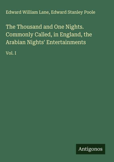 The Thousand and One Nights. Commonly Called, in England, the Arabian Nights’ Entertainments