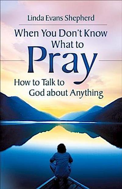 When You Don’t Know What to Pray
