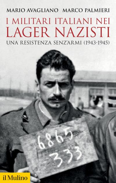 I militari italiani nei lager nazisti. Una resistenza senz’armi (1943-1945)