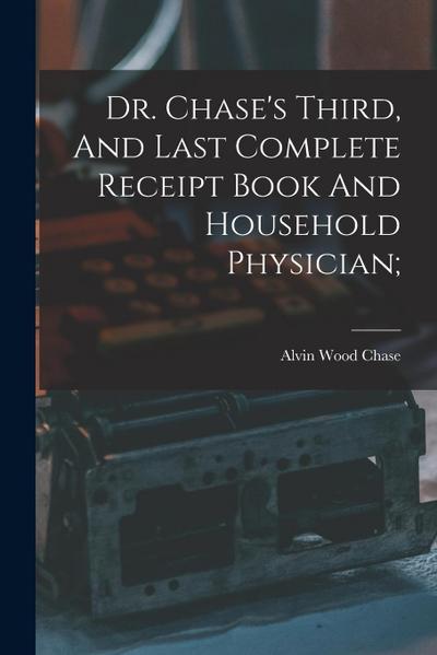 Dr. Chase’s Third, And Last Complete Receipt Book And Household Physician;