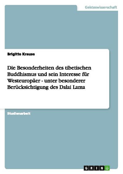 Die Besonderheiten des tibetischen Buddhismus und sein Interesse für Westeuropäer - unter besonderer Berücksichtigung des Dalai Lama