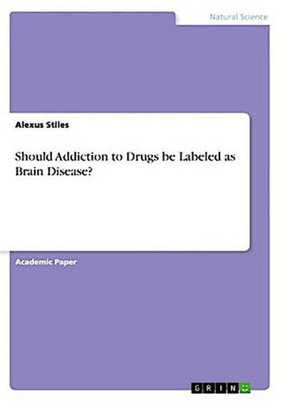 Should Addiction to Drugs be Labeled as Brain Disease?
