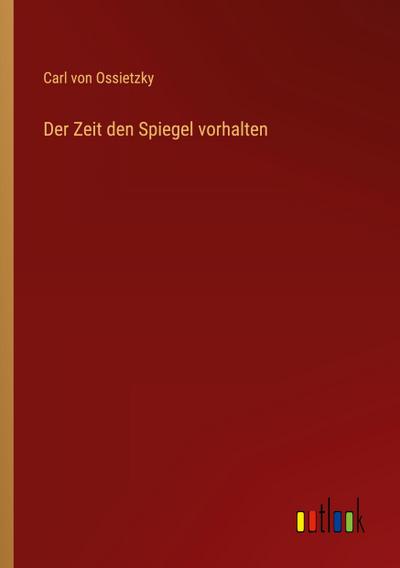 Der Zeit den Spiegel vorhalten