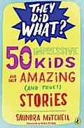 50 Impressive Kids and Their Amazing (and True!) Stories