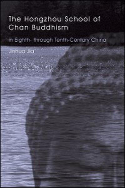 The Hongzhou School of Chan Buddhism in Eighth- through Tenth-Century China