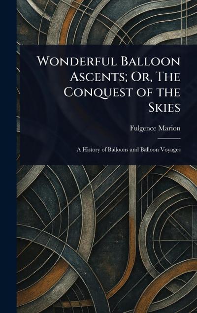 Wonderful Balloon Ascents; Or, The Conquest of the Skies