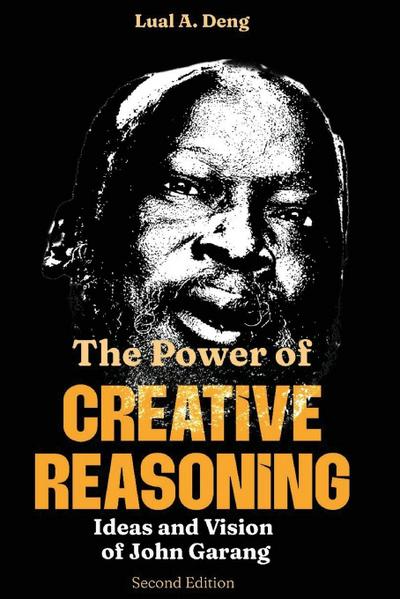 The Power of CREATIVE REASONING The Ideas and Vision of John Garang