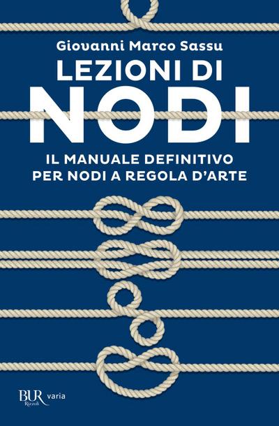 Lezioni di nodi. Il manuale definitivo per nodi a regola d’arte