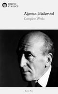 Delphi Complete Works of Algernon Blackwood (Illustrated)