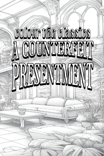 EXCLUSIVE COLORING BOOK Edition of William Dean Howells’ A Counterfeit Presentment