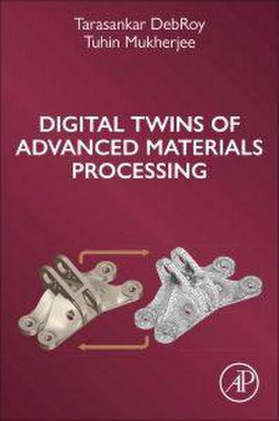 Digital Twins of Advanced Materials Processing