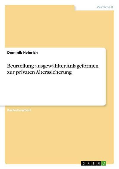 Beurteilung ausgewählter Anlageformen zur privaten Alterssicherung - Dominik Heinrich